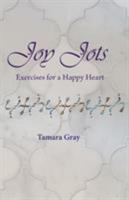 Joy Jots: Exercises for a Happy Heart 0999299042 Book Cover
