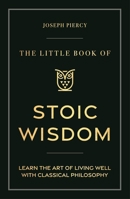 The Little Book of Stoic Wisdom: Learn the Art of Living Well with Classic Philosophy 1789297281 Book Cover