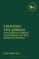 Crossing the Jordan: Diachrony Versus Synchrony in the Book of Joshua 0567657167 Book Cover