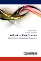 A Book of Case Studies: Biotech, Pharma and Healthcare Management 3659264253 Book Cover