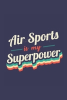 Air Sports Is My Superpower: A 6x9 Inch Softcover Diary Notebook With 110 Blank Lined Pages. Funny Vintage Air Sports Journal to write in. Air Sports Gift and SuperPower Retro Design Slogan 170857669X Book Cover