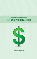 The Ultimate Money Guide for Teens & Young Adults B0FFH9Y69C Book Cover