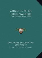 Christus En De Heidenwereld: Opwekkende Rede (1851) 1169566278 Book Cover
