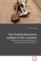 The Guided-Autonomy Syllabus in EFL Contexts: Enhancing Internal Motivation of Japanese University Students 3639212096 Book Cover