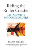 Riding the roller coaster: Living with mood disorders 1896836313 Book Cover