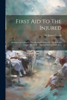 First Aid To The Injured: Arranged According To The Revised Syllabus Of The First Aid Course Of The St. John Ambulance Assoication 1022387103 Book Cover