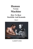 Human Versus Machine: How To Beat Stockfish and Komodo Part I 1549916785 Book Cover