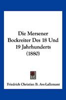 Die Mersener Bockreiter Des 18. Und 19. Jahrhunderts: Erg�nzender Beitrag Zur Geschichte Des Deutschen Gaunerthums 1168376610 Book Cover