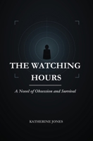 The Watching Hours: A Novel of Obsession and Survival B0H8FKF2H4 Book Cover