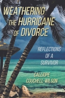 Weathering the Hurricane of Divorce: Reflections of a Survivor 9768205709 Book Cover