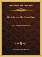 The Infant In The News-Sheet: An Ode Against The Age 1356020941 Book Cover