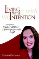 Living With Intention: Designing a Wildly Fulfilling & Remarkably Successful Life 1420894935 Book Cover