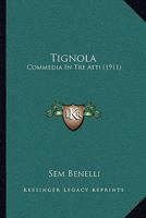 Tignola: Commedia In Tre Atti (1911) 1120943604 Book Cover