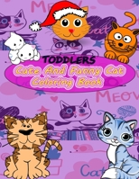 Toddlers Cute And Funny Cat Coloring Book: Kittens, for ages 2-4,30 big, simple and fun designs: Ages 2-4, 8.5 x 11 Inches B088N2FTDY Book Cover