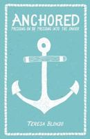 Anchored: Pressing On by Pressing Into the Savior 1497415055 Book Cover
