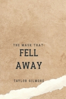 The Mask That Fell Away (Therapeutic Entanglement) B0GDY4JPKV Book Cover