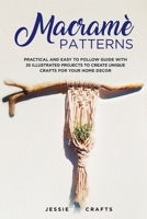 Macramè Patterns: Practical and Easy to Follow Guide with 35 Illustrated Projects to Create Unique Crafts for your Home Decor B08M8DGSZP Book Cover