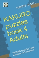 KAKURO puzzles book 4 Adults: KAKURO puzzles book 4 Adults with answers B084DG81B1 Book Cover