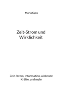 Zeit-Strom und Wirklichkeit: Zeit-Strom, Information, wirkende Kräfte, und mehr (German Edition) 3696353779 Book Cover