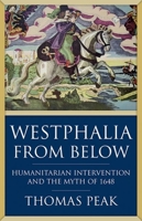 Westphalia from Below: Humanitarian Intervention and the Myth of 1648 178738392X Book Cover