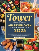 Tower Vortx Digital Air Fryer Oven Cookbook UK 2023: Quick & Delicious Tower Air Fryer Recipes For Beginners & Advance Users 1804462438 Book Cover