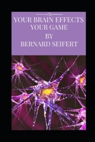 YOUR BRAIN EFFECTS YOUR GAME 1521320934 Book Cover