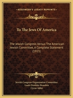 To the Jews of America: The Jewish Congress Versus the American Jewish Committee 1164141147 Book Cover