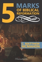 5 Marks of Biblical Reformation (5 Marks Series) 1626633398 Book Cover