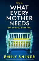 What Every Mother Needs: A totally unputdownable and gripping psychological suspense thriller 183618672X Book Cover