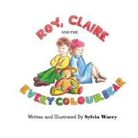Roy, Claire and the Every Colour Bear 0992816505 Book Cover