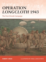 Operation Longcloth 1943: The First Chindit Campaign (Campaign, 441) 1472872932 Book Cover