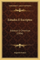 Estudos E Escriptos: Esbo�os E Chronicas (Classic Reprint) 1168450535 Book Cover