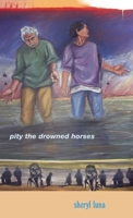 Pity the Drowned Horses (Andres Montoya Poetry Prize) 0268033749 Book Cover