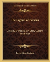 The Legend of Perseus: A Study of Tradition in Story Custom and Belief 1355850630 Book Cover