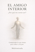 EL AMIGO INTERIOR: ¿Por qué me siento así? Comprender lo que siento para volver a mi paz (Spanish Edition) B0GQTFHKVP Book Cover