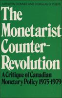 The Monetarist Counter-Revolution: A Critique of Canadian Monetary Policy 1975-1979 0888622724 Book Cover
