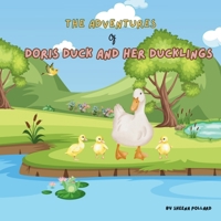 The Adventures of Doris Duck and her ducklings. B0DVY5MBGM Book Cover