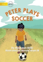Peter Plays Soccer 1922721794 Book Cover