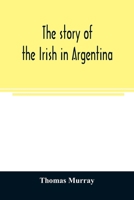 The Story of the Irish in Argentina 9354025447 Book Cover