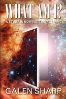 What Am I? A Study in Non-Volitional Living (Volume 1) 0987380613 Book Cover