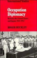 Occupation Diplomacy: Britain, the United States and Japan 1945-1952 (LSE Monographs in International Studies) 0521235677 Book Cover