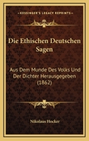 Die Ethischen Deutschen Sagen, Aus Dem Munde Des Volks Und Der Dichter; 1168419484 Book Cover