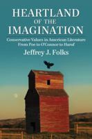 Heartland of the Imagination: Conservative Values in American Literature from Poe to O'Connor to Haruf 078645976X Book Cover