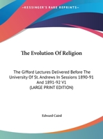 The Evolution of Religion: The Gifford Lectures Delivered Before the University of St. Andrews in Sessions, 1890-91 and 1891-92; Volume 2 101641126X Book Cover