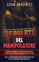 I Segreti del Manipolatore: Tecniche proibite per ottenere dagli altri tutto ciò che desideri con la PNL. Usa la programmazione neurolinguistica p B091L4Q3F3 Book Cover