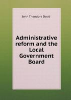 Administrative Reform and the Local Government Board 1141657589 Book Cover