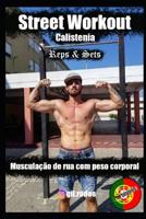 Street Workout Calistenia Reps & Sets: Muscula��o de rua com peso corporal 1076885667 Book Cover