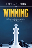 Winning: Gaining and Sustaining Victory in the Battles of Life 1684704618 Book Cover