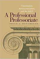 A Professional Professoriate: Unionization, Bureaucratization, and the AAUP 0826513484 Book Cover