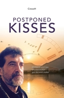 Postponed Kisses: Memories and tips of a successful gut decision maker B097816Q9Q Book Cover
